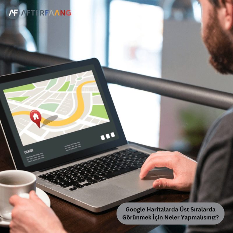 Google Haritalarda Üst Sıralarda Görünmek İçin Neler Yapmalısınız