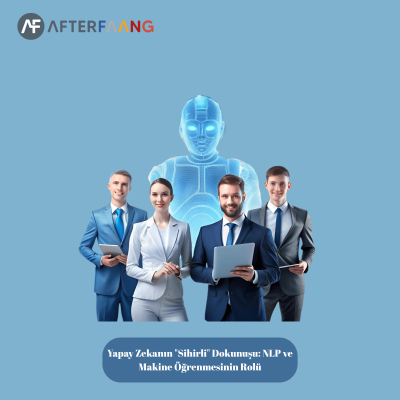 Yapay Zekanın Sihirli Dokunuşu NLP ve Makine Öğrenmesinin Rolü