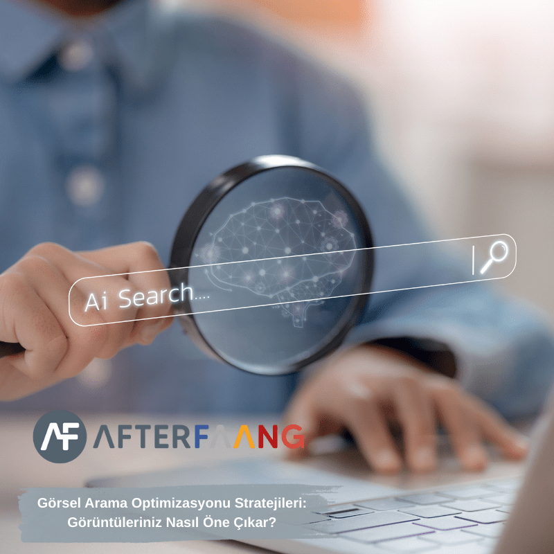 Görsel Arama Optimizasyonu Stratejileri: Görüntüleriniz Nasıl Öne Çıkar?