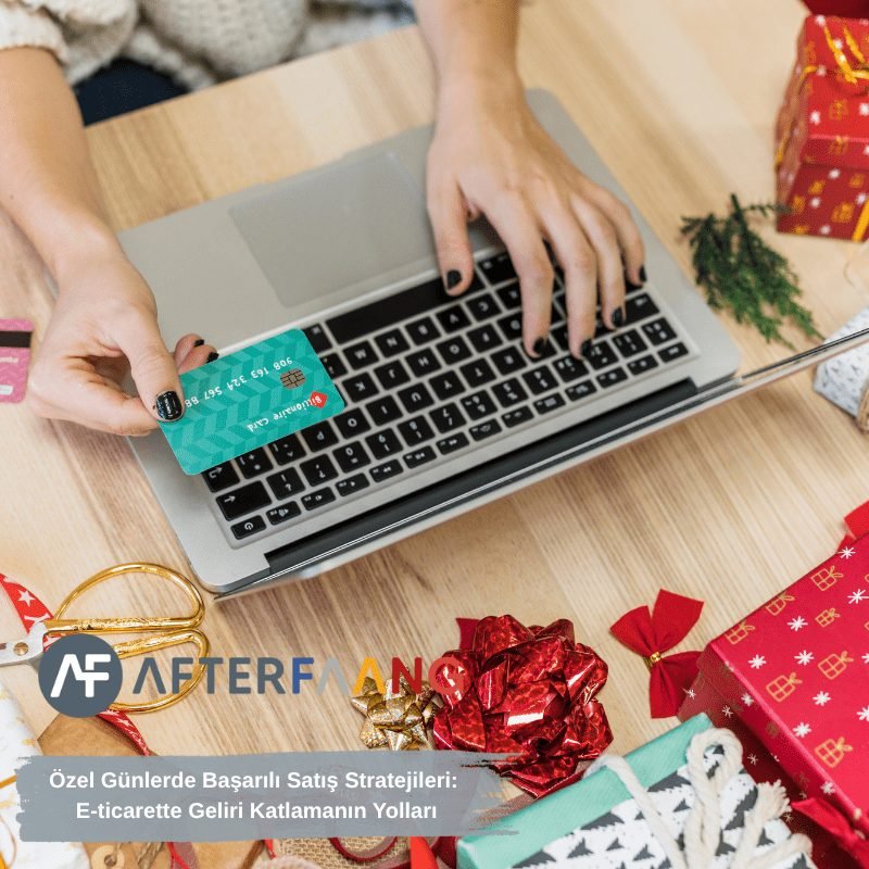 Özel Günlerde Başarılı Satış Stratejileri: E-ticarette Geliri Katlamanın Yolları