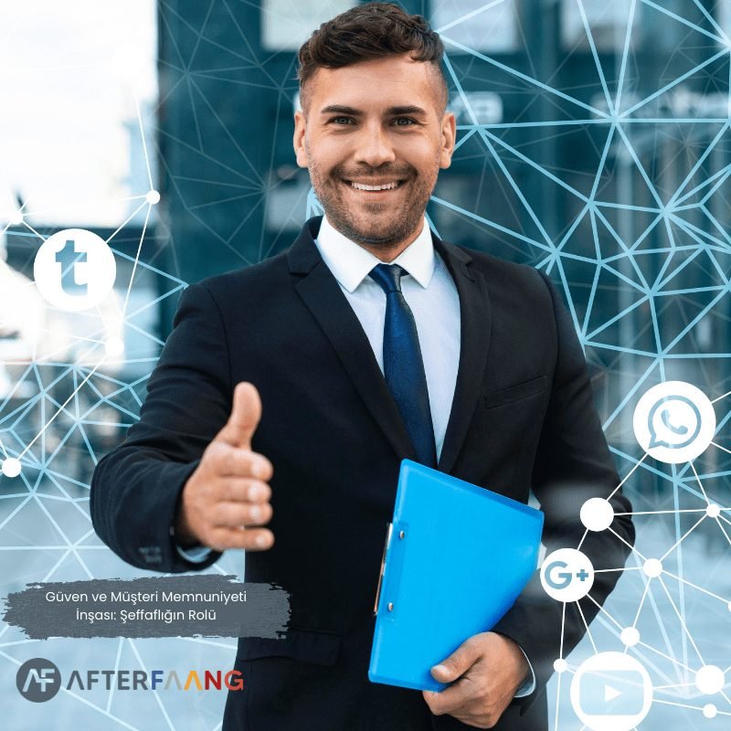 Güven ve Müşteri Memnuniyeti İnşası: Şeffaflığın Rolü