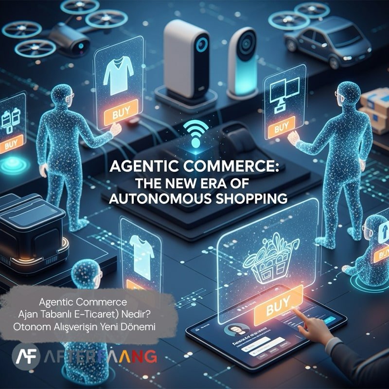 Acente Ticareti (Ajan Tabanlı E-Ticaret) Nedir? Otonom Alışverişin Yeni Dönemi