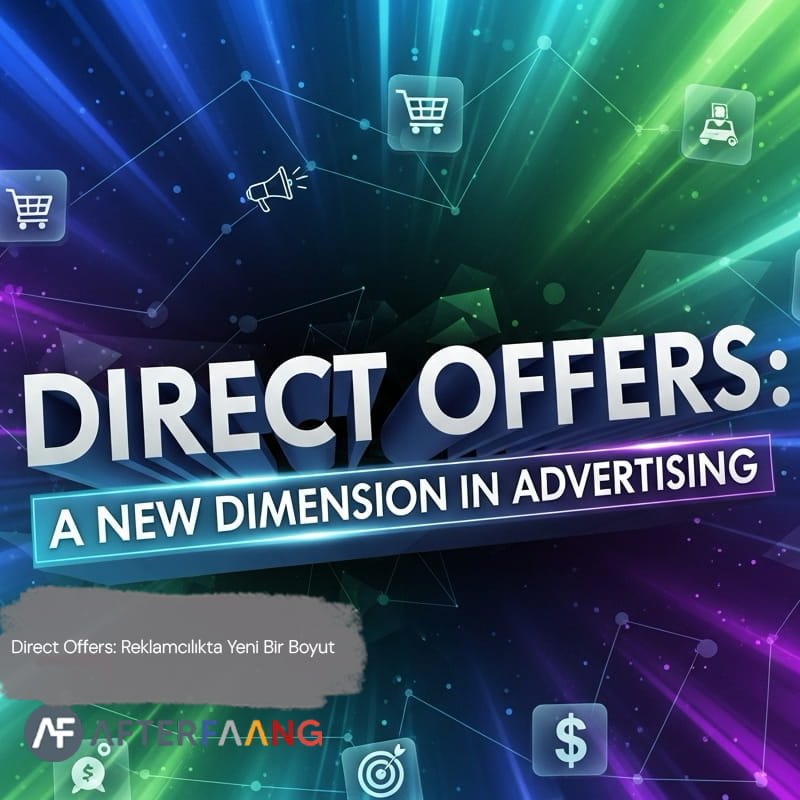 Doğrudan Teklifler: Reklamcılıkta Yeni Bir Boyut