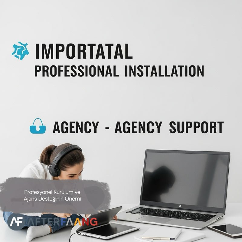 Profesyonel Kurulum ve Ajans Desteğinin Önemi